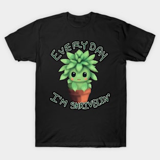 Every Day I'm Shriveling Cute Succulent T-Shirt